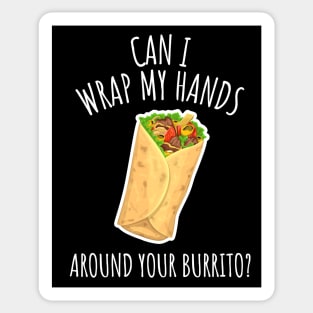 Can I Wrap My Hands Around Your Burrito? Funny Burrito Sticker